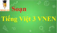Soạn Tiếng Việt 3 VNEN hay nhất | Giải Tiếng Việt lớp 3 VNEN