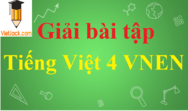 Soạn Tiếng Việt 4 VNEN hay nhất | Giải Tiếng Việt lớp 4 VNEN