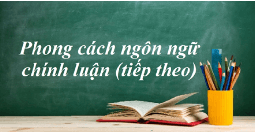 Soạn bài Phong cách ngôn ngữ chính luận (tiếp theo) | Ngắn nhất Soạn văn 11