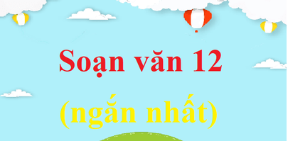 Soạn Văn lớp 12 | Soạn bài lớp 12 | Để học tốt ngữ văn 12