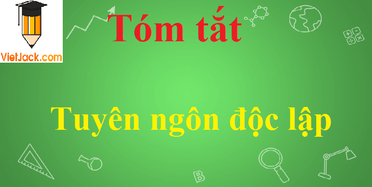 Tóm tắt Tuyên Ngôn Độc Lập