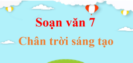 Soạn văn 7 Ngắn nhất Chân trời sáng tạo | Soạn văn 7 Tập 1, Tập 2 ngắn nhất | Ngữ văn 7 Chân trời sáng tạo | Ngữ văn 7 CTST | Soạn văn lớp 7 ngắn nhất