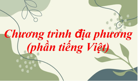 Soạn bài Chương trình địa phương (phần tiếng Việt) | Ngắn nhất Soạn văn 8