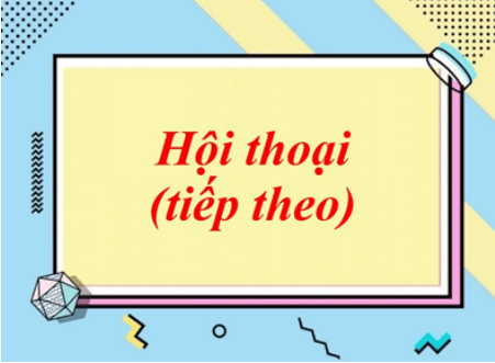 Soạn bài Hội thoại (tiếp theo) | Ngắn nhất Soạn văn 8