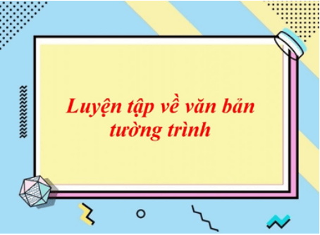 Soạn bài Luyện tập về văn bản tường trình | Ngắn nhất Soạn văn 8