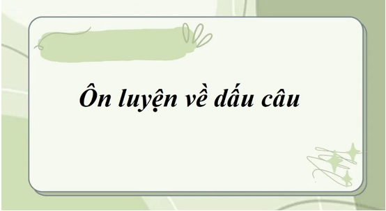 Soạn bài Ôn luyện về dấu câu | Ngắn nhất Soạn văn 8