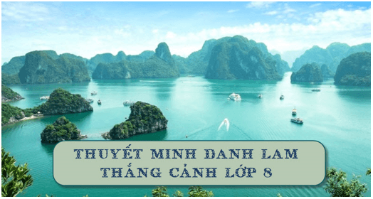 Soạn bài Thuyết minh về một danh lam thắng cảnh | Ngắn nhất Soạn văn 8