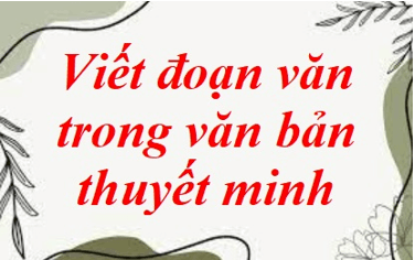 Soạn bài Viết đoạn văn trong văn bản thuyết minh | Ngắn nhất Soạn văn 8