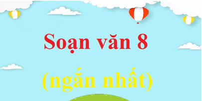 Soạn văn 8 ngắn nhất (cả năm) | Ngữ văn 8 (sách mới, ngắn nhất)