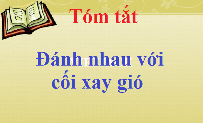 Tóm tắt Đánh nhau với cối xay gió