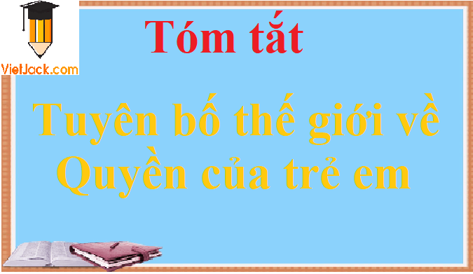 Tóm tắt Tuyên bố thế giới về sự sống còn, quyền được bảo vệ và phát triển của trẻ em