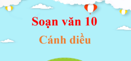 Soạn văn lớp 10 Cánh diều | Soạn văn 10 hay nhất | Soạn văn 10 Tập 1, Tập 2 hay nhất | Ngữ văn lớp 10 Cánh diều