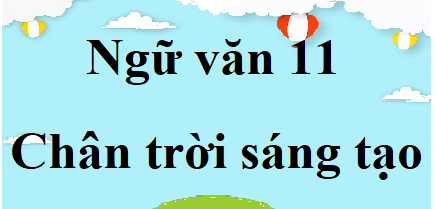 Ngữ văn 11 Chân trời sáng tạo