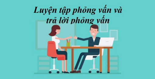 Soạn bài Luyện tập phỏng vấn và trả lời phỏng vấn | Soạn văn 11 hay nhất