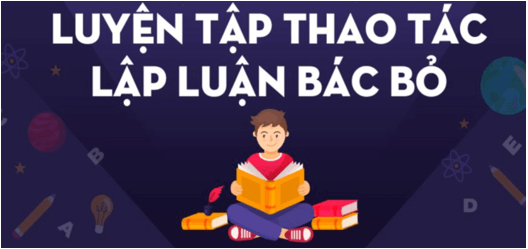 Soạn bài Luyện tập thao tác lập luận bác bỏ | Soạn văn 11 hay nhất