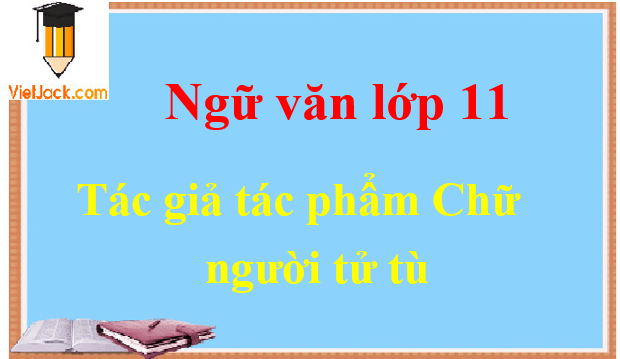 Chữ người tử tù - Ngữ văn lớp 11