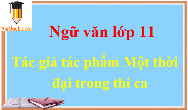 Một thời đại trong thi ca - Ngữ văn lớp 11