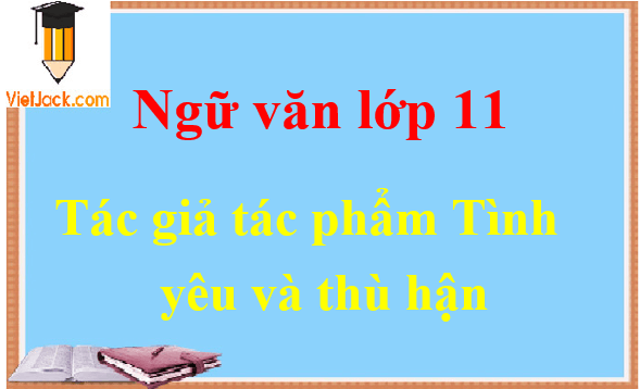 Tình yêu và thù hận - Ngữ văn lớp 11