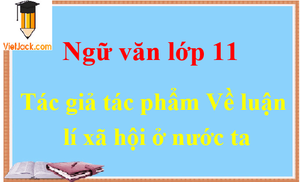 Về luân lí xã hội ở nước ta - Ngữ văn lớp 11