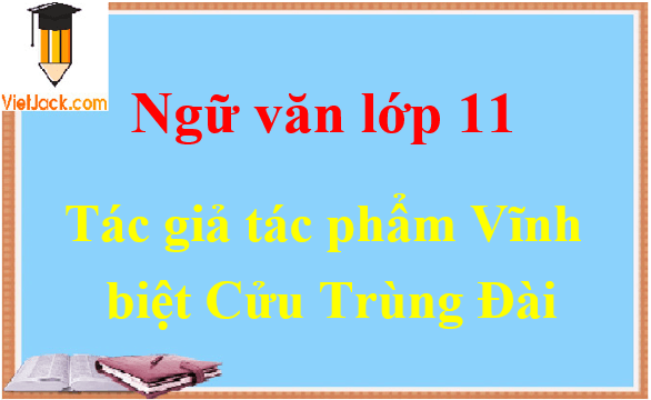 Vĩnh biệt Cửu Trùng Đài - Ngữ văn lớp 11