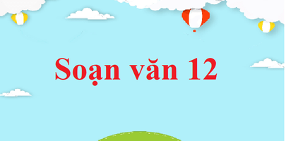 Soạn văn lớp 12 | Soạn bài lớp 12