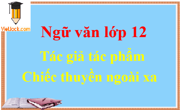 Chiếc thuyền ngoài xa - Ngữ văn lớp 12