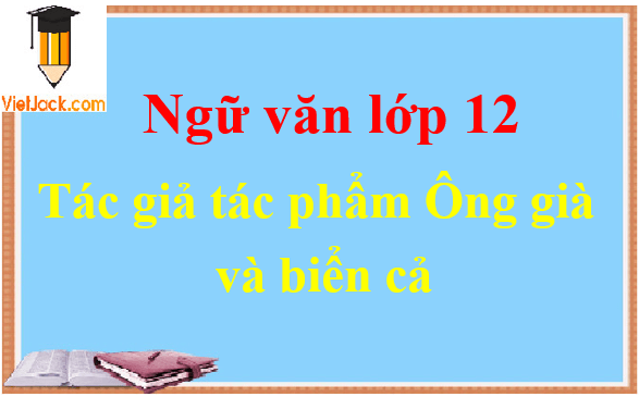 Ông già và biển cả - Ngữ văn lớp 12