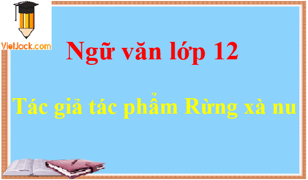 Rừng Xà Nu - Ngữ văn lớp 12