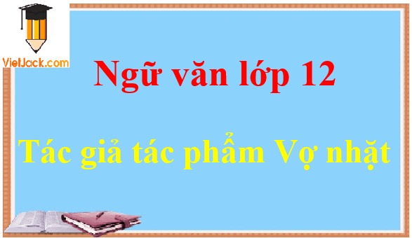 Vợ nhặt - Ngữ văn lớp 12