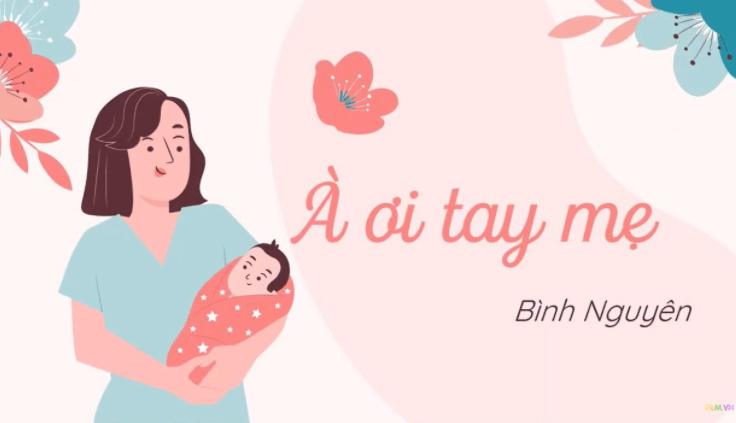 Tóm tắt Top 30 tóm tắt À ơi tay mẹ (hay, ngắn nhất) - Cánh diều Ngữ văn lớp 6