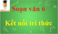 Soạn văn lớp 6 hay nhất - Kết nối tri thức với cuộc sống