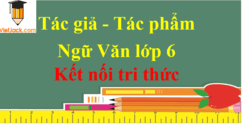 Tác giả tác phẩm Ngữ văn lớp 6 Kết nối tri thức