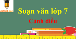 Soạn văn lớp 7 Cánh diều | Soạn văn 7 Tập 1, Tập 2 hay nhất