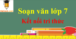 Soạn văn lớp 7 Kết nối tri thức | Soạn văn 7 Tập 1, Tập 2 hay nhất