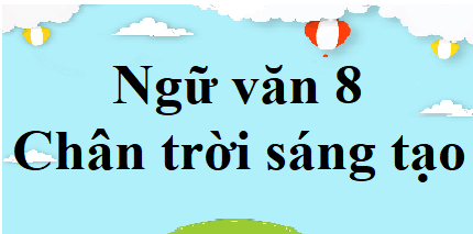 Ngữ văn 8 Chân trời sáng tạo