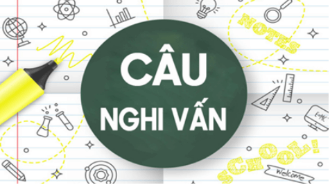 Soạn bài Câu nghi vấn | Soạn văn 8 hay nhất