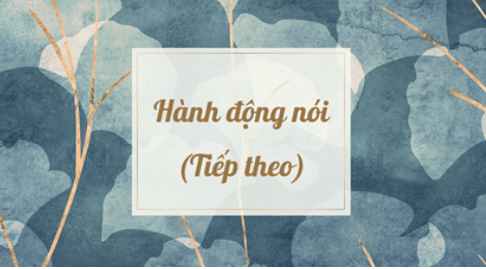 Soạn bài Hành động nói (tiếp theo) | Soạn văn 8 hay nhất