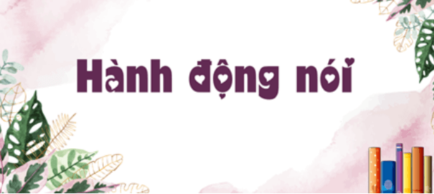 Soạn bài Hành động nói | Soạn văn 8 hay nhất