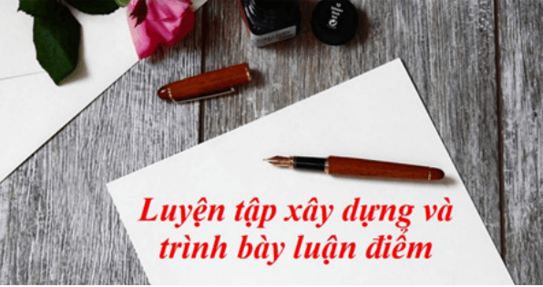 Soạn bài Luyện tập xây dựng và trình bày luận điểm | Soạn văn 8 hay nhất