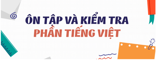 Soạn bài Ôn tập và kiểm tra phần tiếng việt | Soạn văn 8 hay nhất