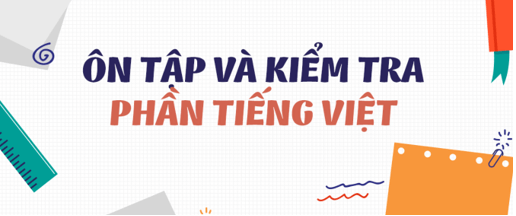 Soạn bài Ôn tập và kiểm tra phần tiếng việt | Soạn văn 8 hay nhất