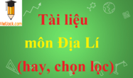 Tài liệu môn Địa Lí hay, chọn lọc