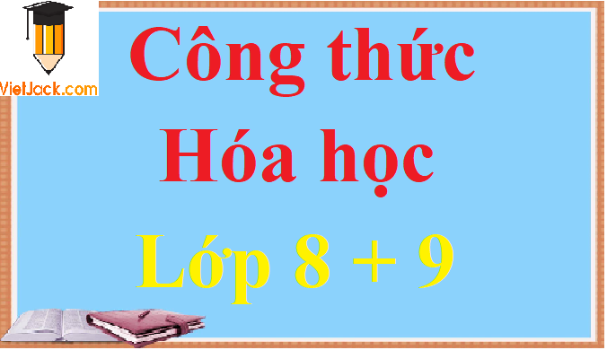 Tổng hợp công thức Hóa học lớp 8, 9 năm 2021 đầy đủ