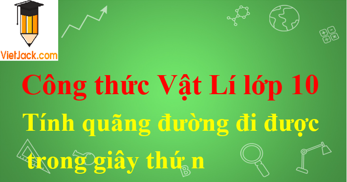 Công thức tính quãng đường đi được trong giây thứ n hay nhất