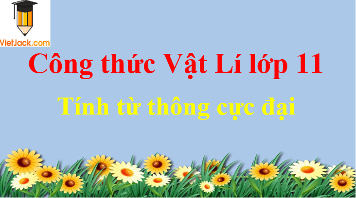 Công thức tính từ thông cực đại (siêu hay)