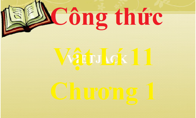 Trọn bộ Công thức Vật Lí lớp 11 Chương 1: Điện tích, Điện trường quan trọng