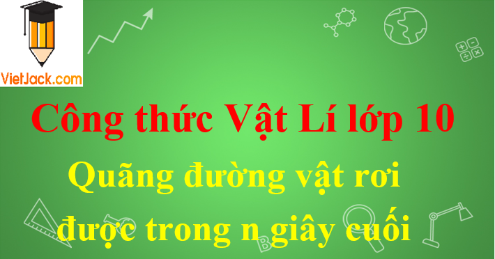 Quãng đường vật rơi được trong n giây cuối hay nhất