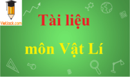 Tài liệu môn Vật Lí chọn lọc