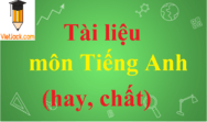 Tài liệu môn Tiếng Anh mới, siêu chất