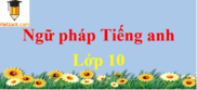 Tổng hợp ngữ pháp Tiếng Anh lớp 10 hay, chi tiết